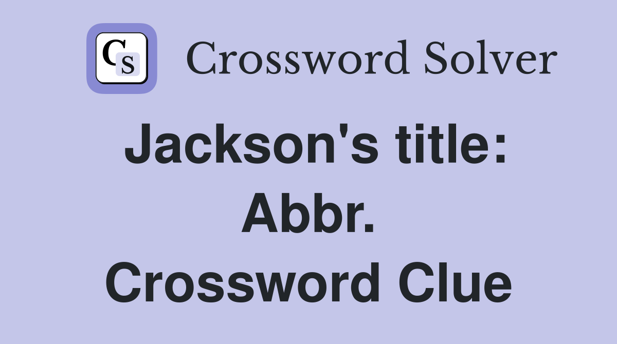 Jackson's title: Abbr. Crossword Clue