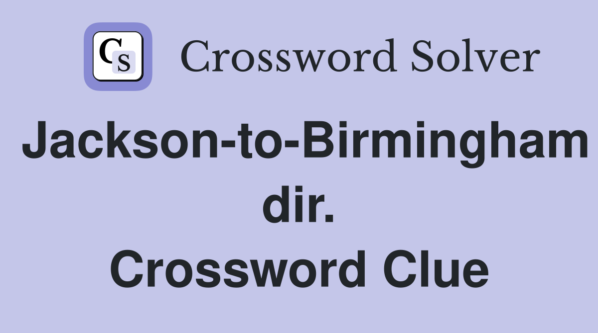 Jackson-to-Birmingham dir. Crossword Clue