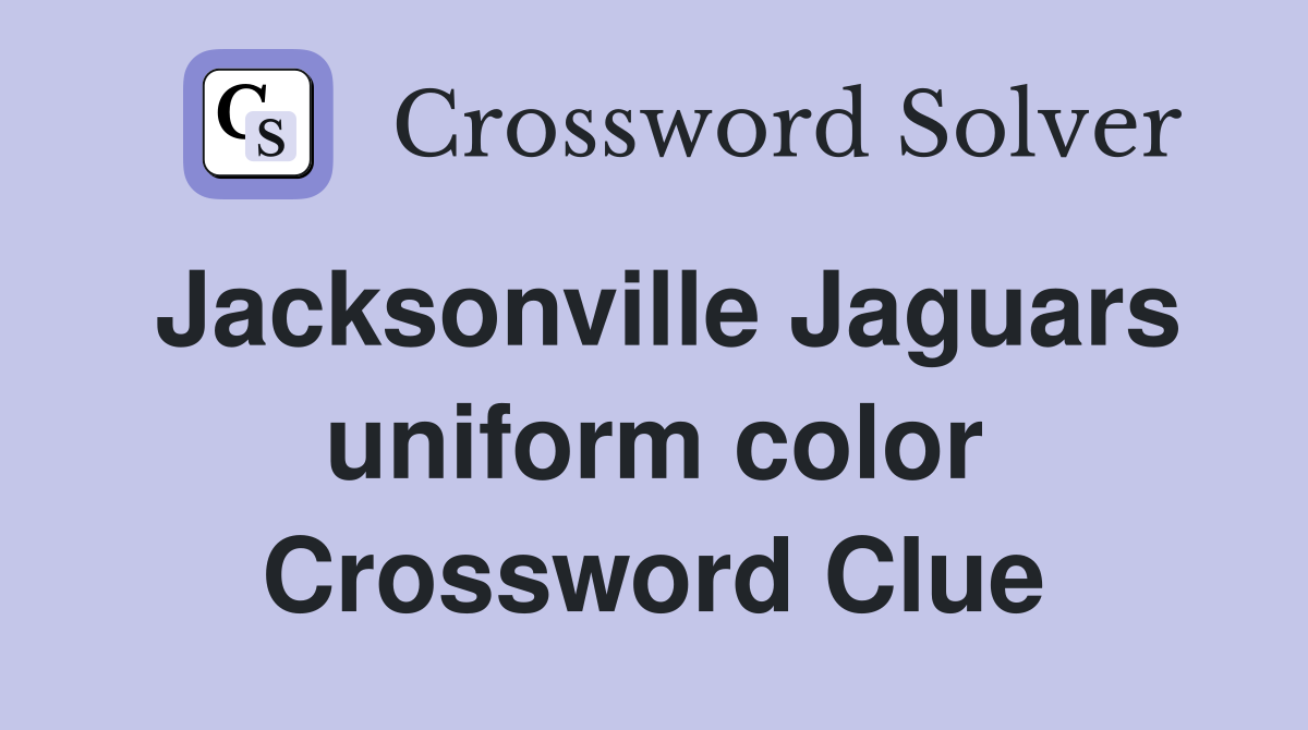 Jacksonville Jaguars uniform color Crossword Clue