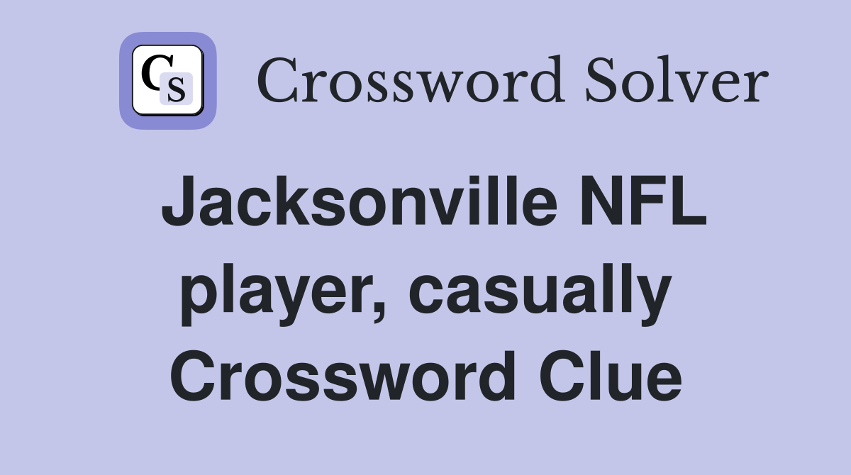 Jacksonville NFL player, casually Crossword Clue
