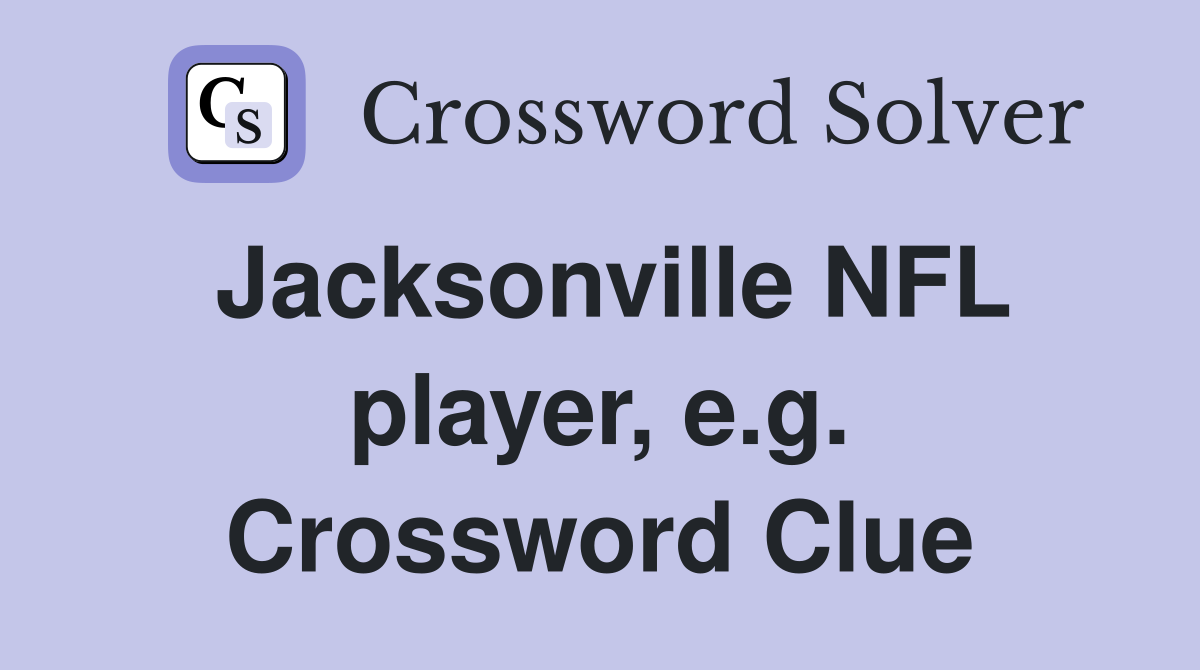 Jacksonville NFL player, e.g. Crossword Clue