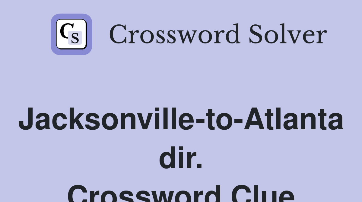 Jacksonville-to-Atlanta dir. Crossword Clue