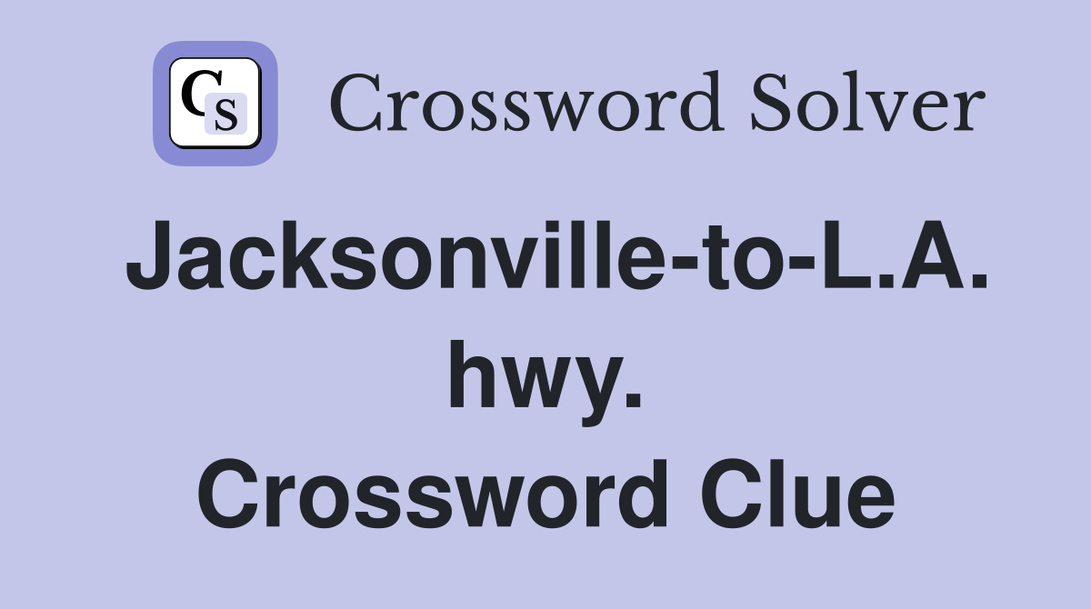 Jacksonville-to-L.A. hwy. Crossword Clue
