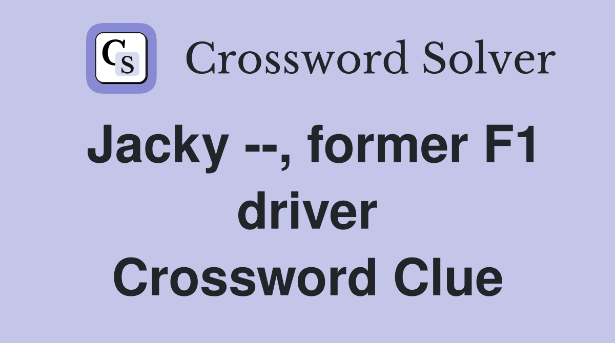 Jacky --, former F1 driver Crossword Clue