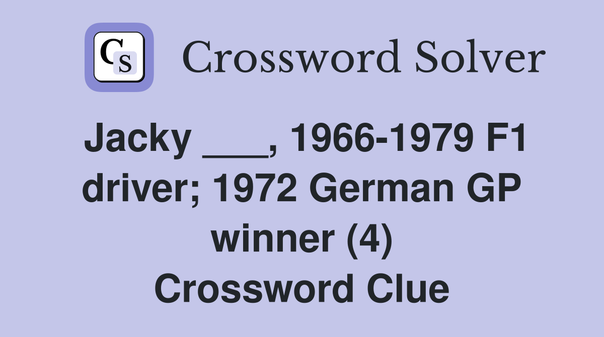 Jacky ___, 1966-1979 F1 driver; 1972 German GP winner (4) Crossword Clue