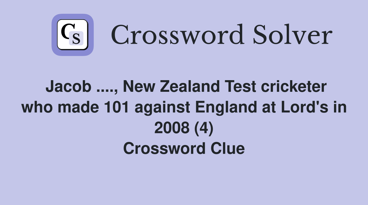 Jacob ...., New Zealand Test cricketer who made 101 against England at Lord's in 2008 (4) Crossword Clue