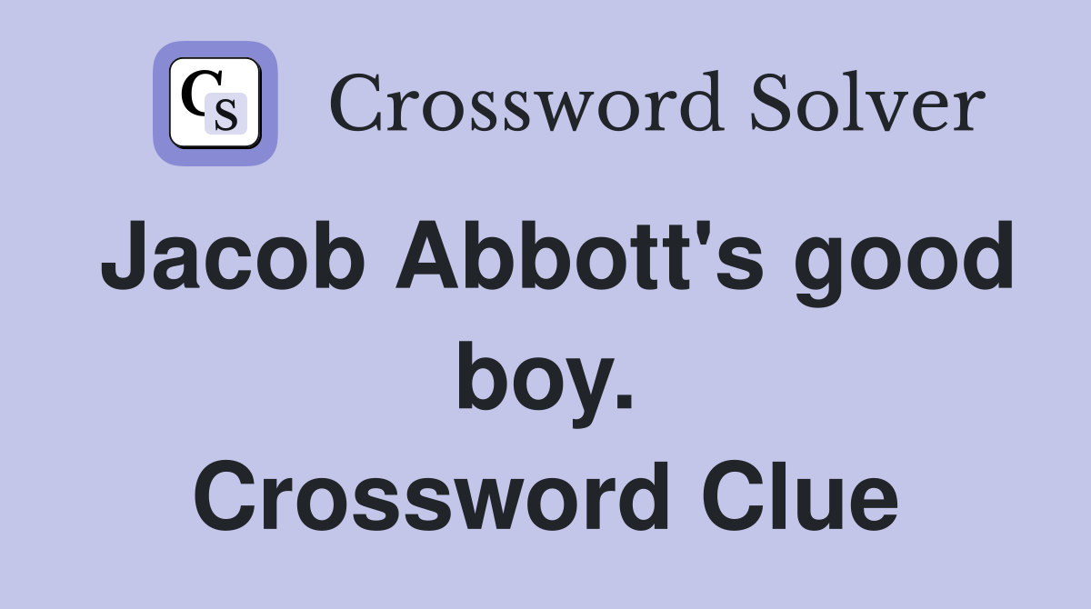 Jacob Abbott's good boy. Crossword Clue