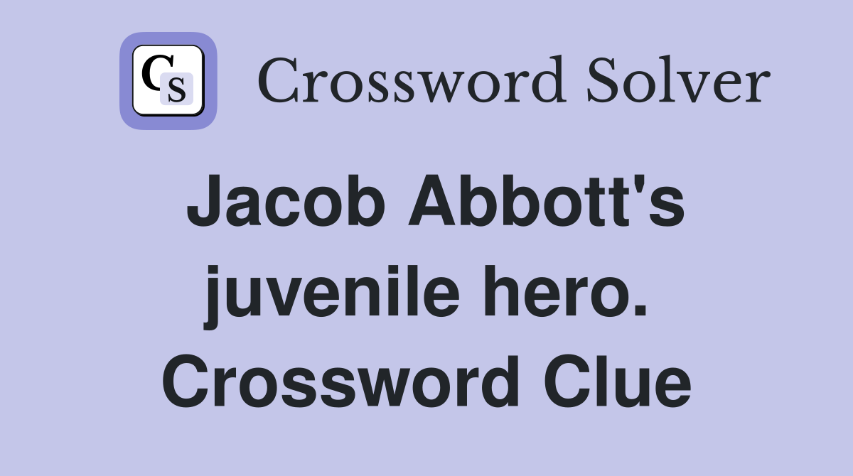 Jacob Abbott's juvenile hero. Crossword Clue