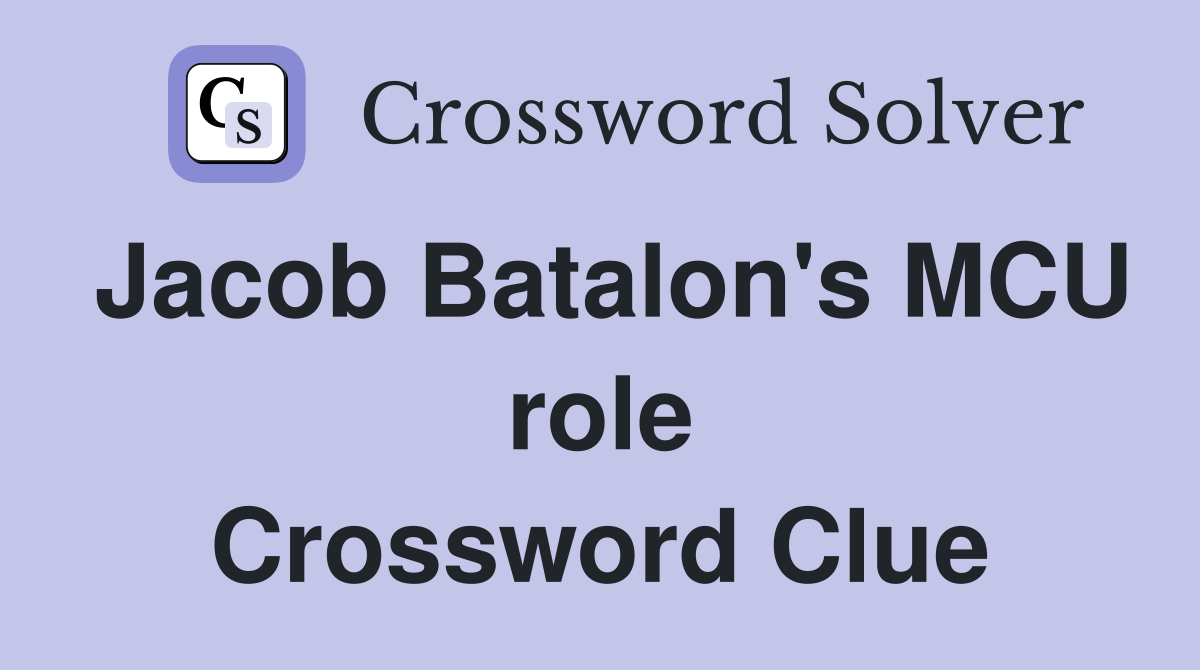 Jacob Batalon's MCU role Crossword Clue