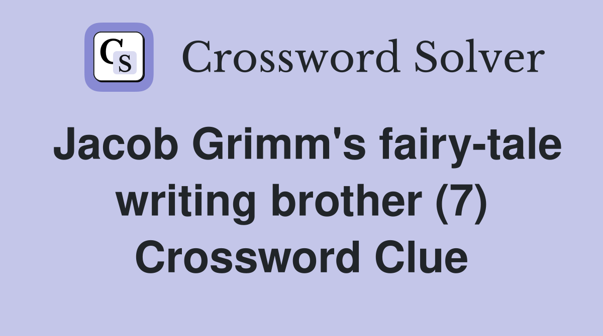 Jacob Grimm's fairy-tale writing brother (7) Crossword Clue