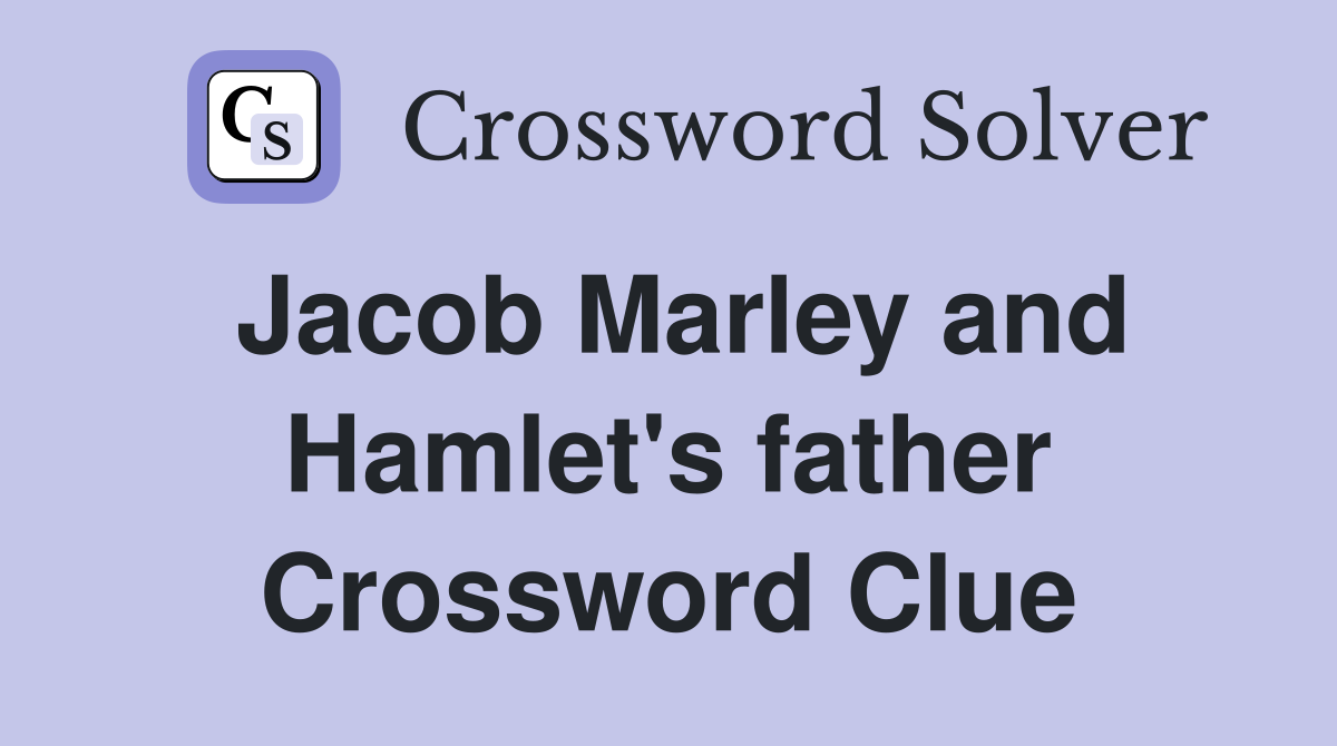 Jacob Marley and Hamlet's father Crossword Clue