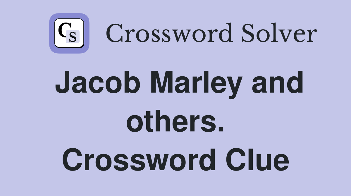 Jacob Marley and others. Crossword Clue