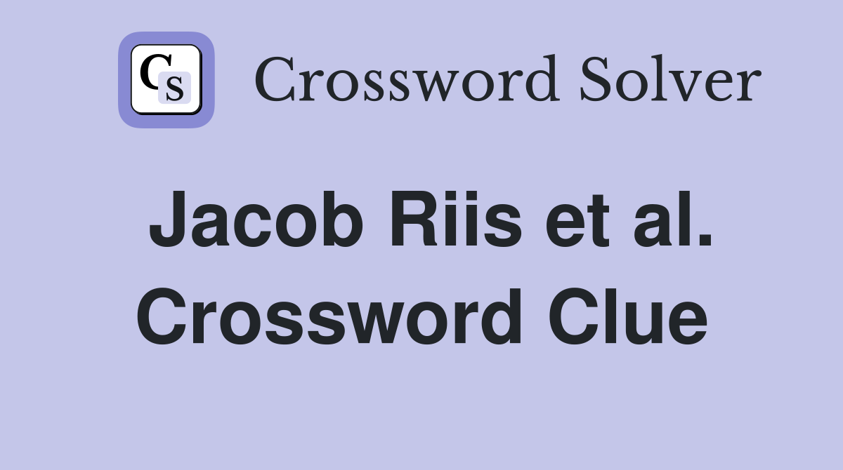 Jacob Riis et al. Crossword Clue