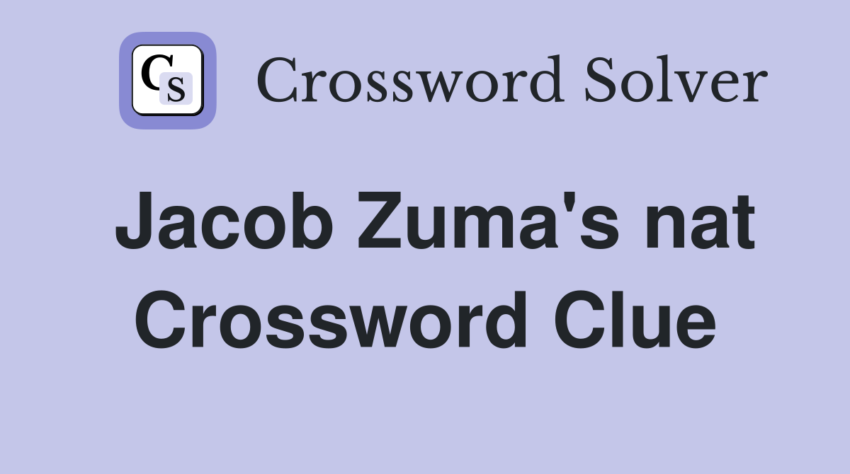 Jacob Zuma's nat Crossword Clue