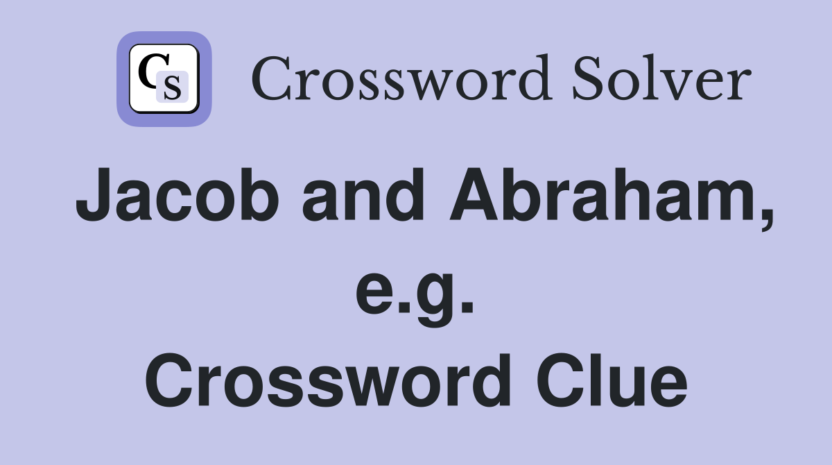 Jacob and Abraham, e.g. Crossword Clue