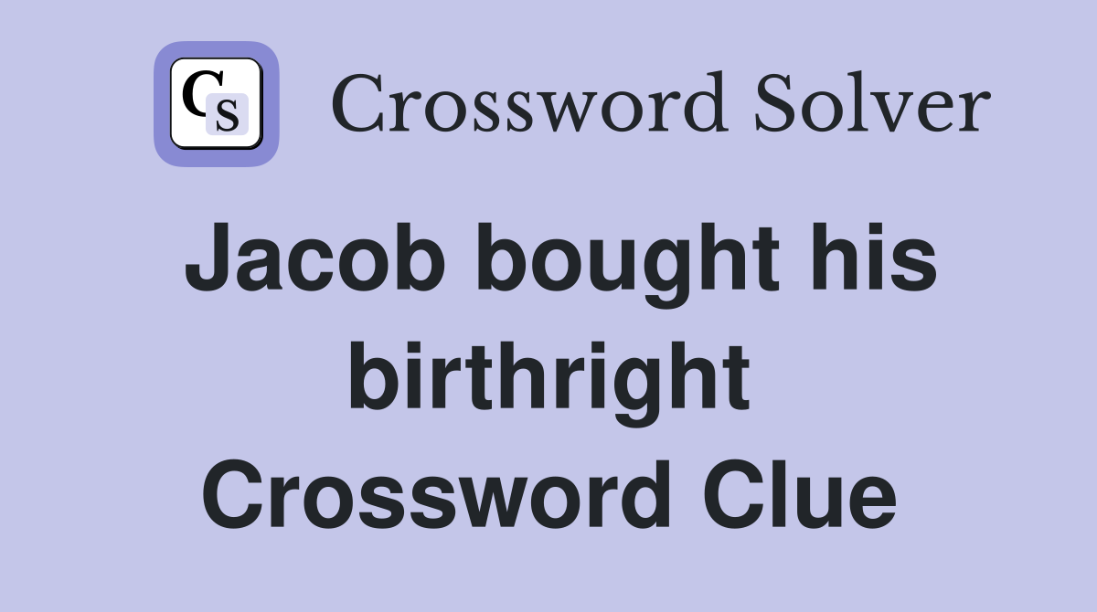 Jacob bought his birthright Crossword Clue