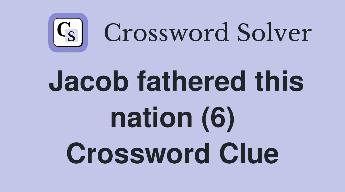 Jacob fathered this nation (6) Crossword Clue