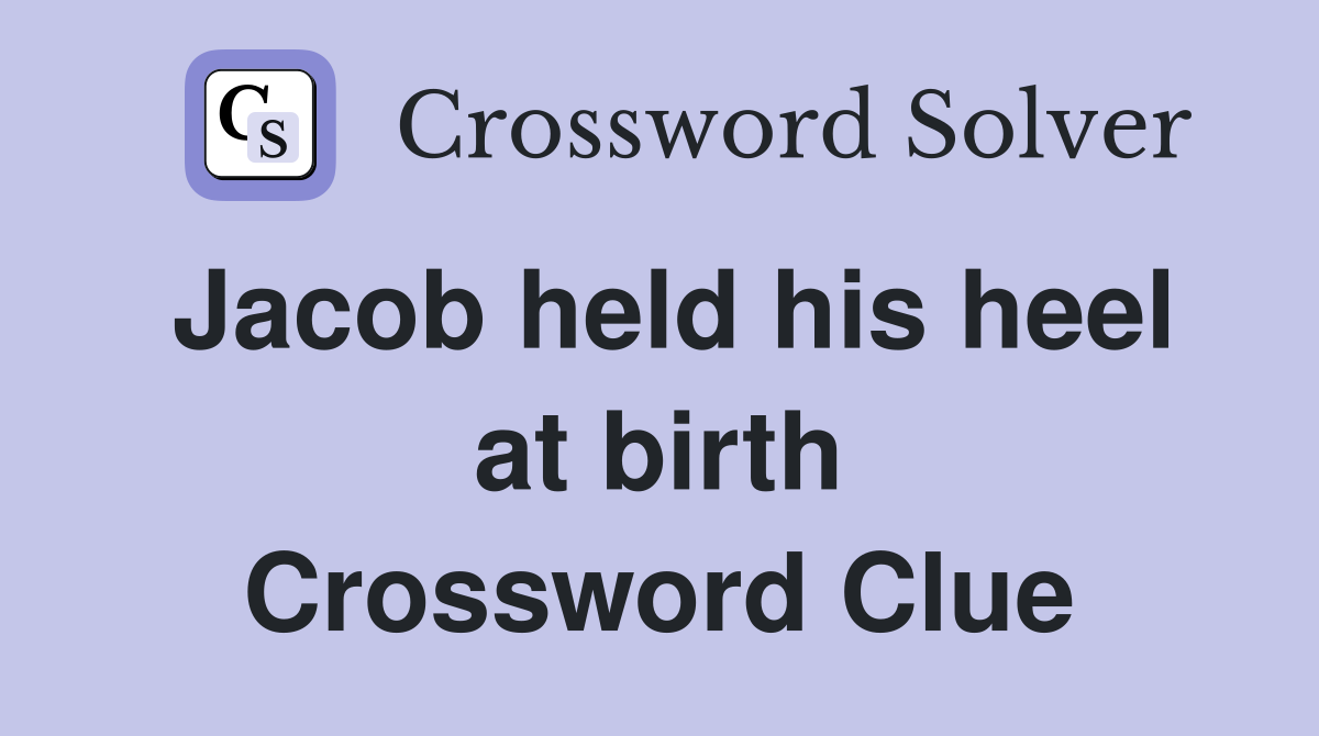 Jacob held his heel at birth Crossword Clue