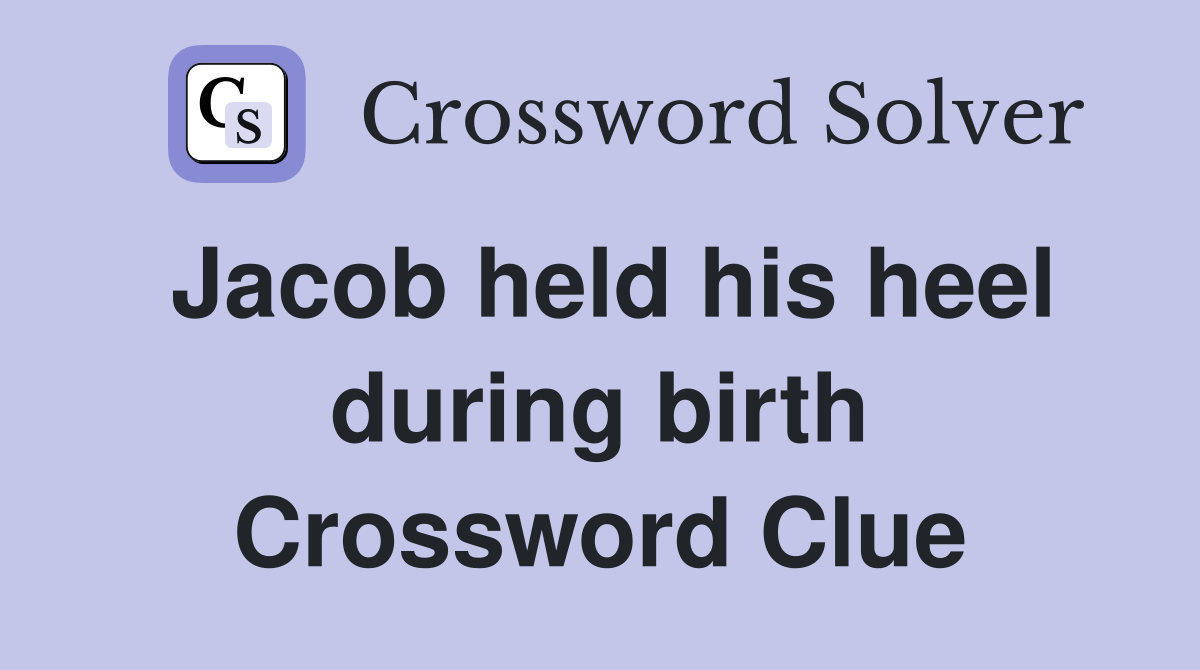 Jacob held his heel during birth Crossword Clue