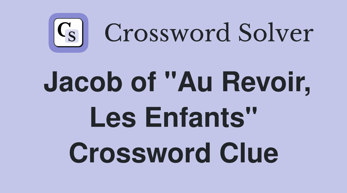 Jacob of "Au Revoir, Les Enfants" Crossword Clue