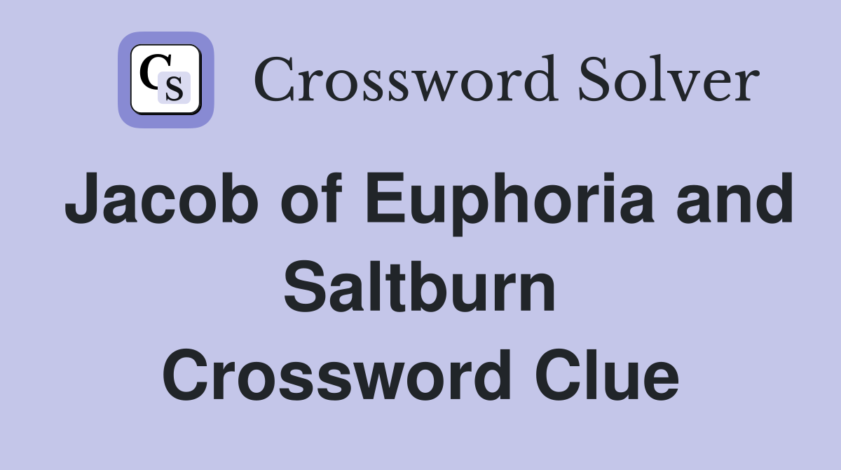 Jacob of Euphoria and Saltburn Crossword Clue