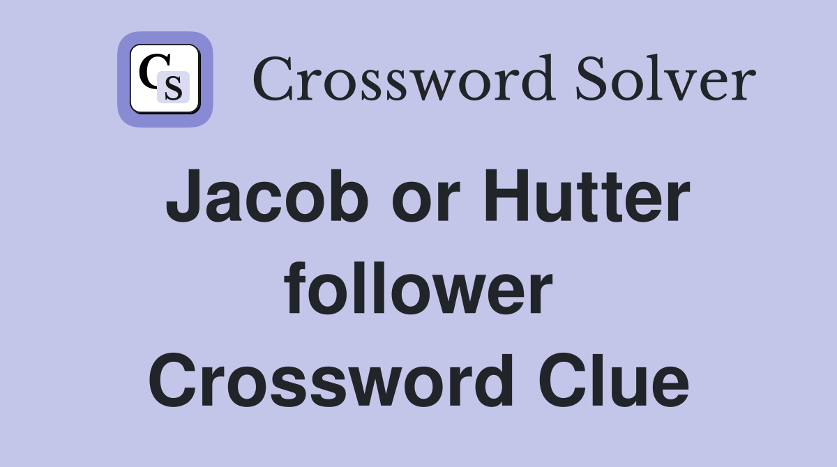 Jacob or Hutter follower Crossword Clue