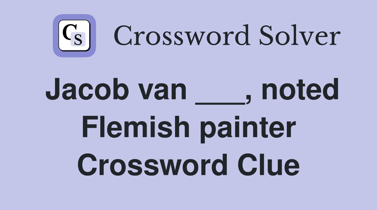 Jacob van ___, noted Flemish painter Crossword Clue