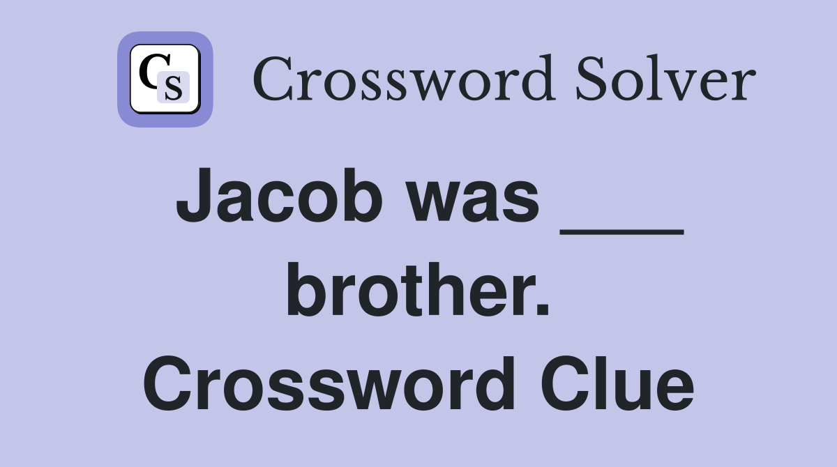Jacob was ___ brother. Crossword Clue