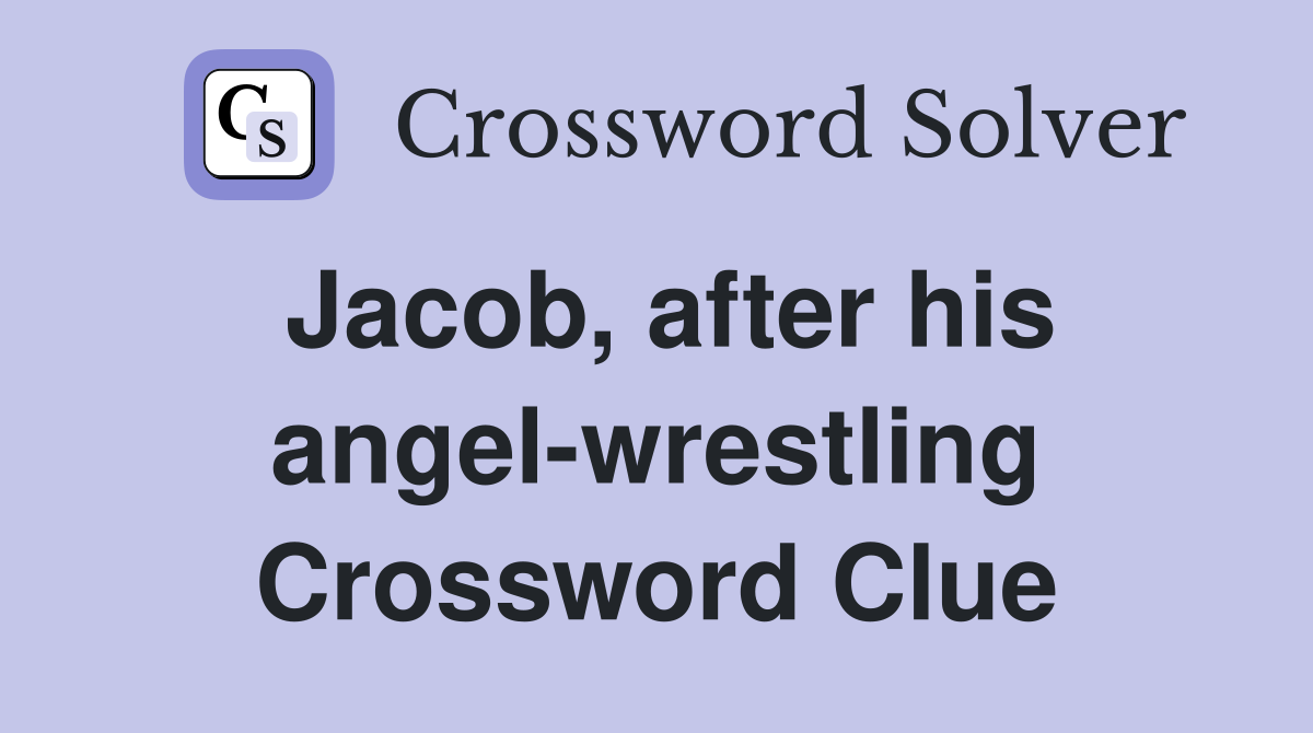 Jacob, after his angel-wrestling Crossword Clue