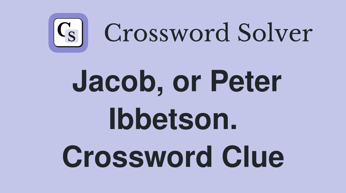 Jacob, or Peter Ibbetson. Crossword Clue