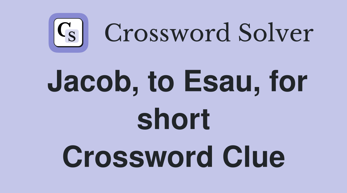 Jacob, to Esau, for short Crossword Clue