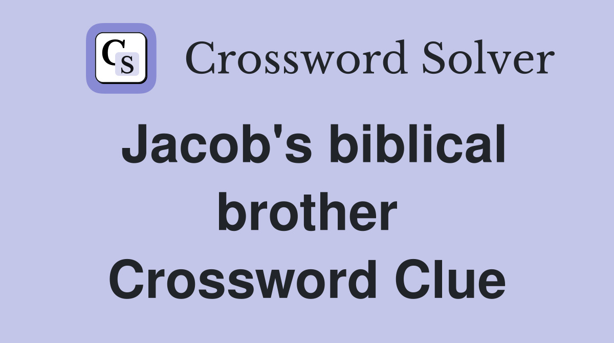 Jacob's biblical brother Crossword Clue