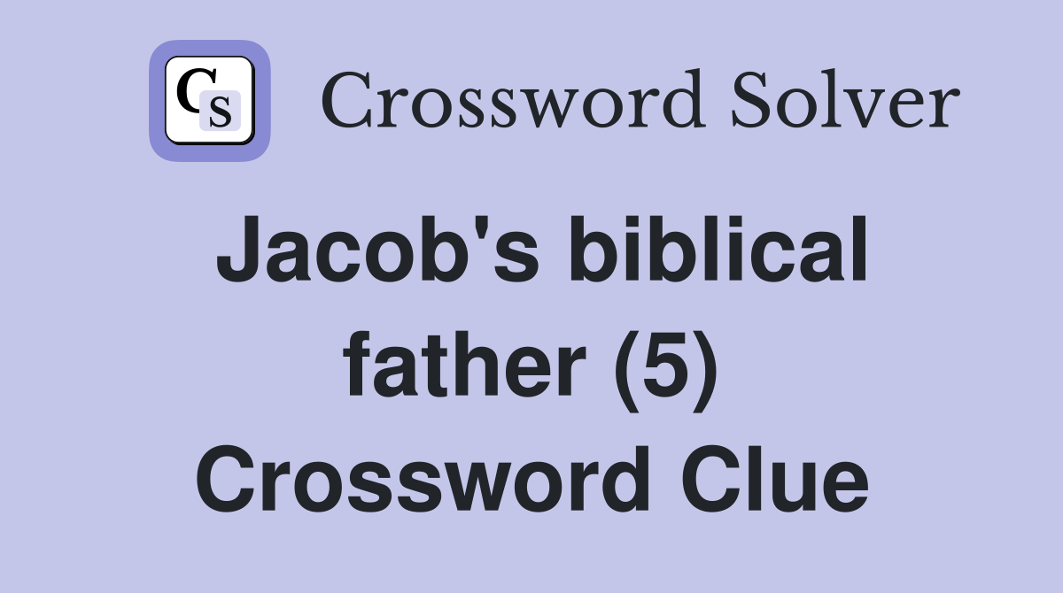Jacob's biblical father (5) Crossword Clue