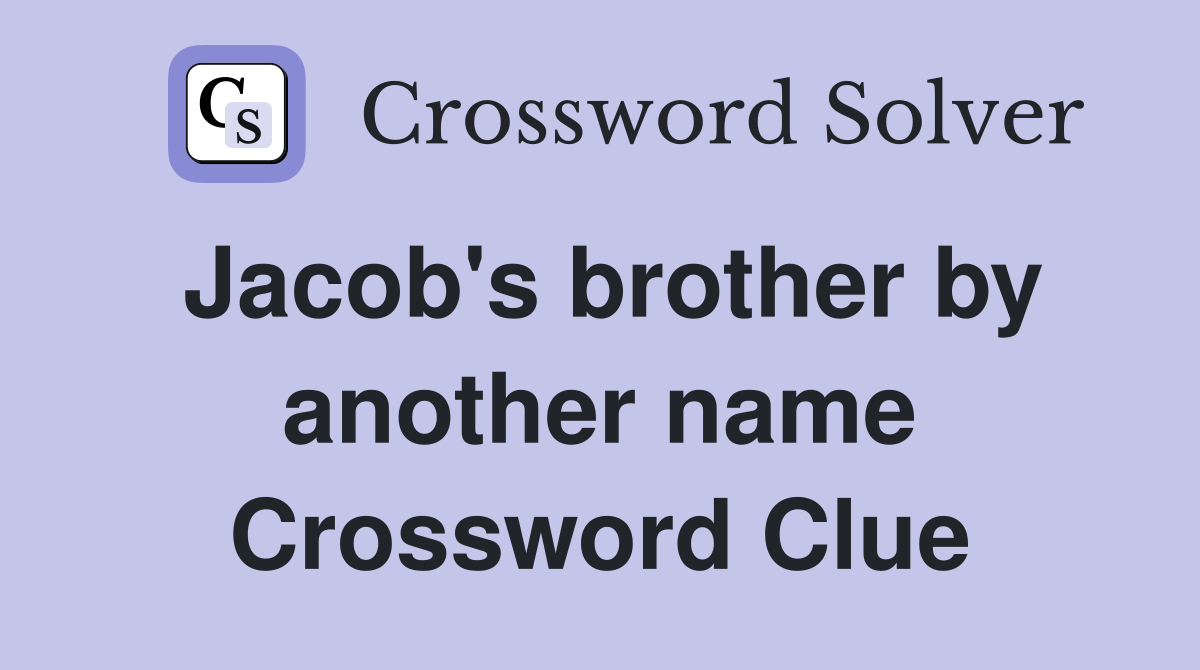 Jacob's brother by another name Crossword Clue