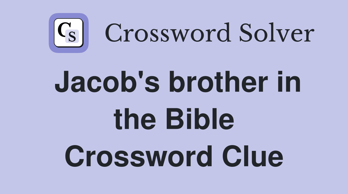 Jacob's brother in the Bible Crossword Clue