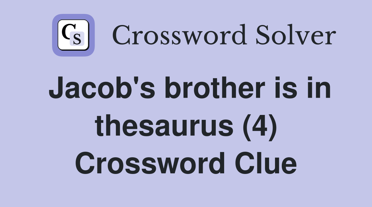 Jacob's brother is in thesaurus (4) Crossword Clue