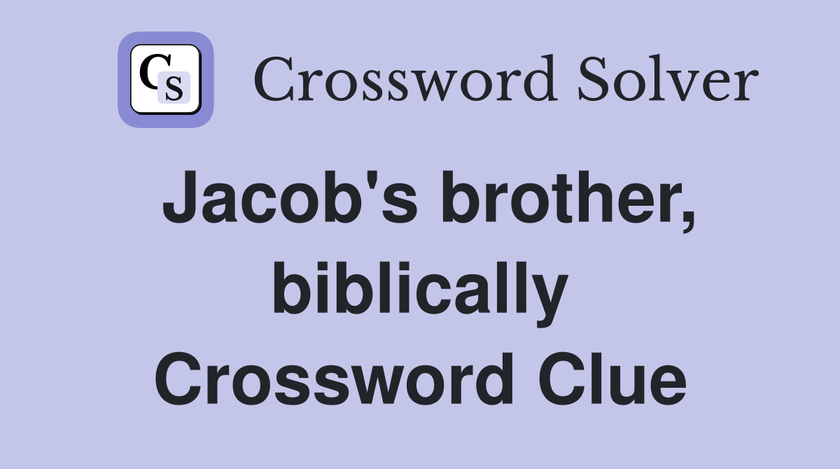 Jacob's brother, biblically Crossword Clue
