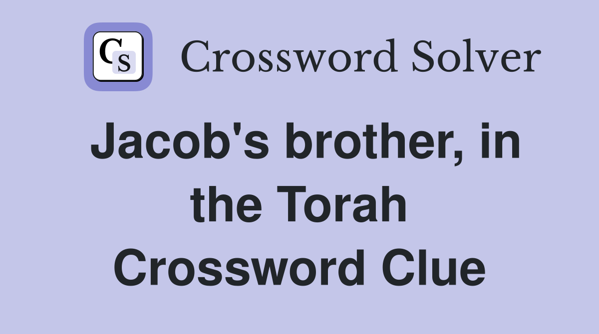 Jacob's brother, in the Torah Crossword Clue