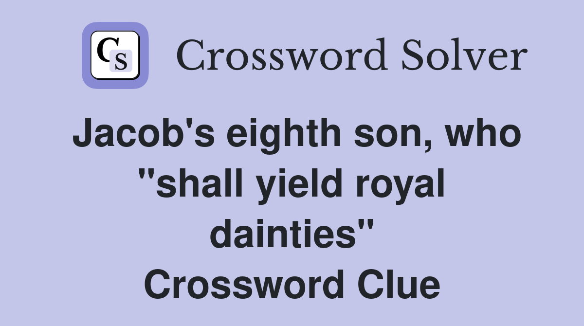 Jacob's eighth son, who "shall yield royal dainties" Crossword Clue