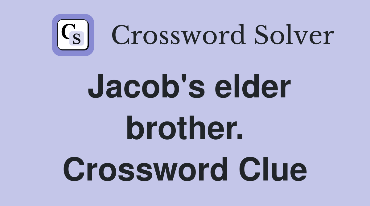 Jacob's elder brother. Crossword Clue