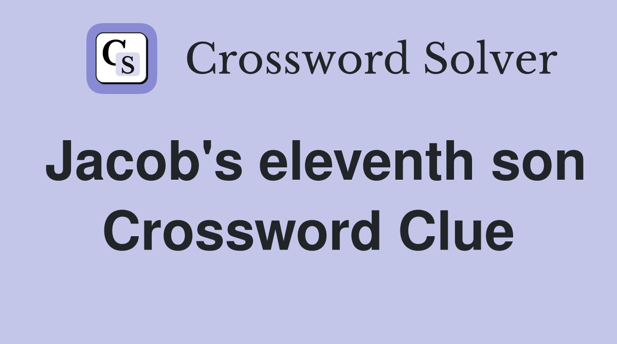 Jacob's eleventh son Crossword Clue