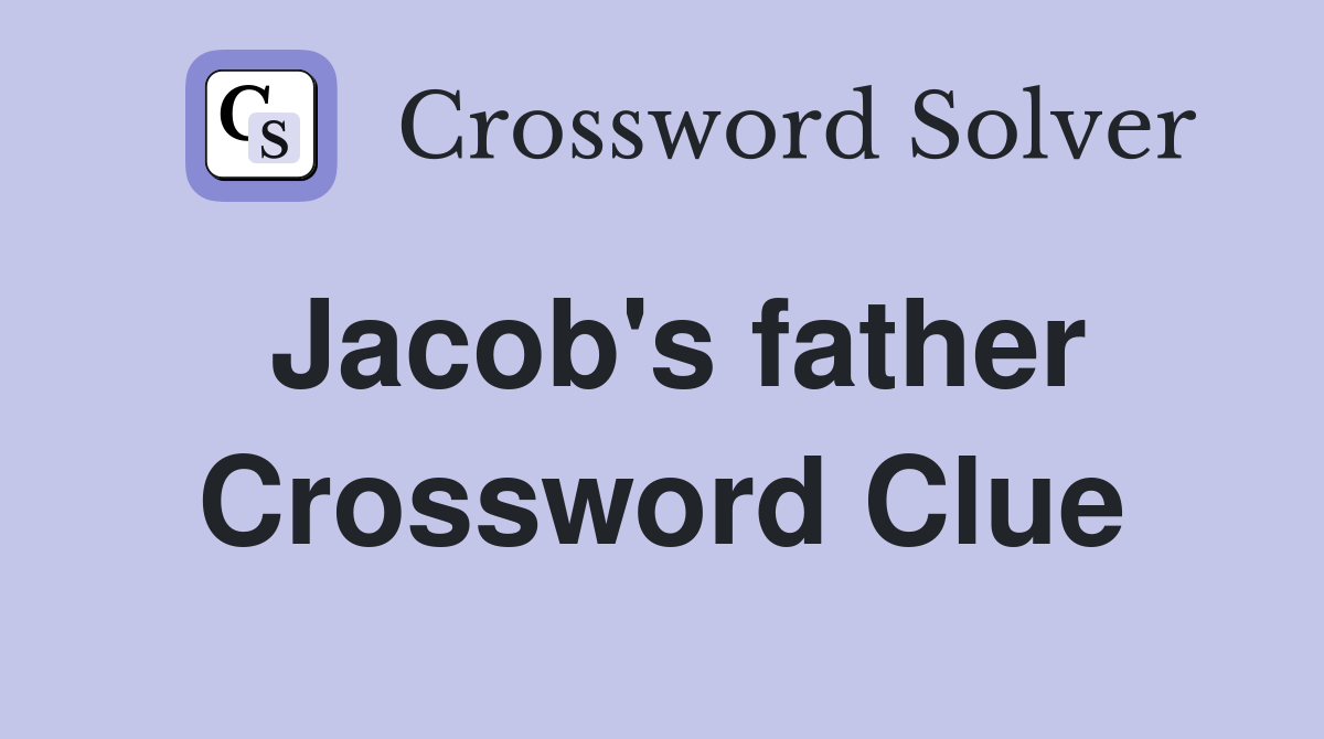 Jacob's father Crossword Clue