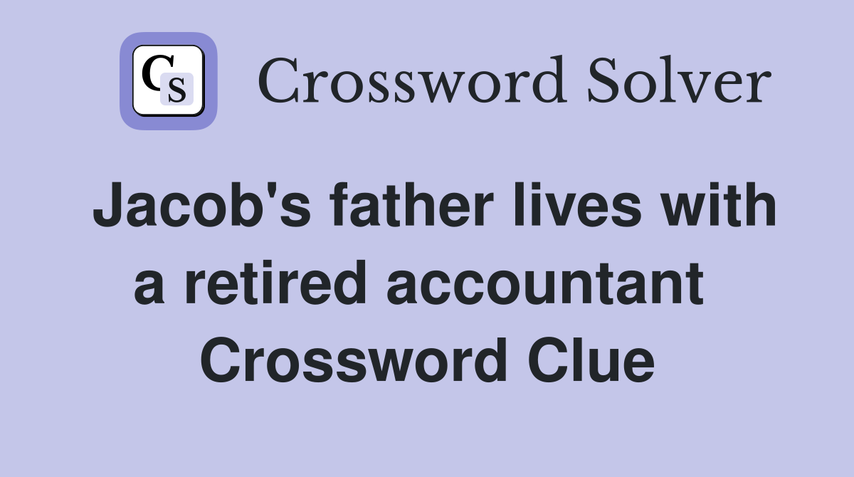 Jacob's father lives with a retired accountant  Crossword Clue