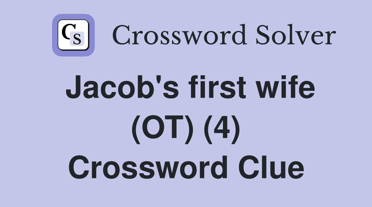Jacob's first wife (OT) (4) Crossword Clue