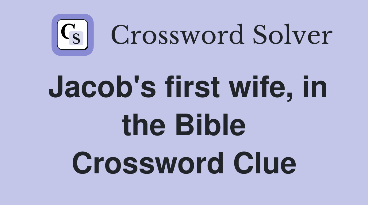 Jacob's first wife, in the Bible Crossword Clue