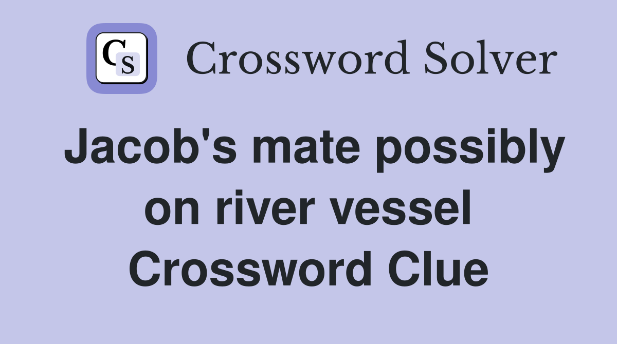 Jacob's mate possibly on river vessel Crossword Clue