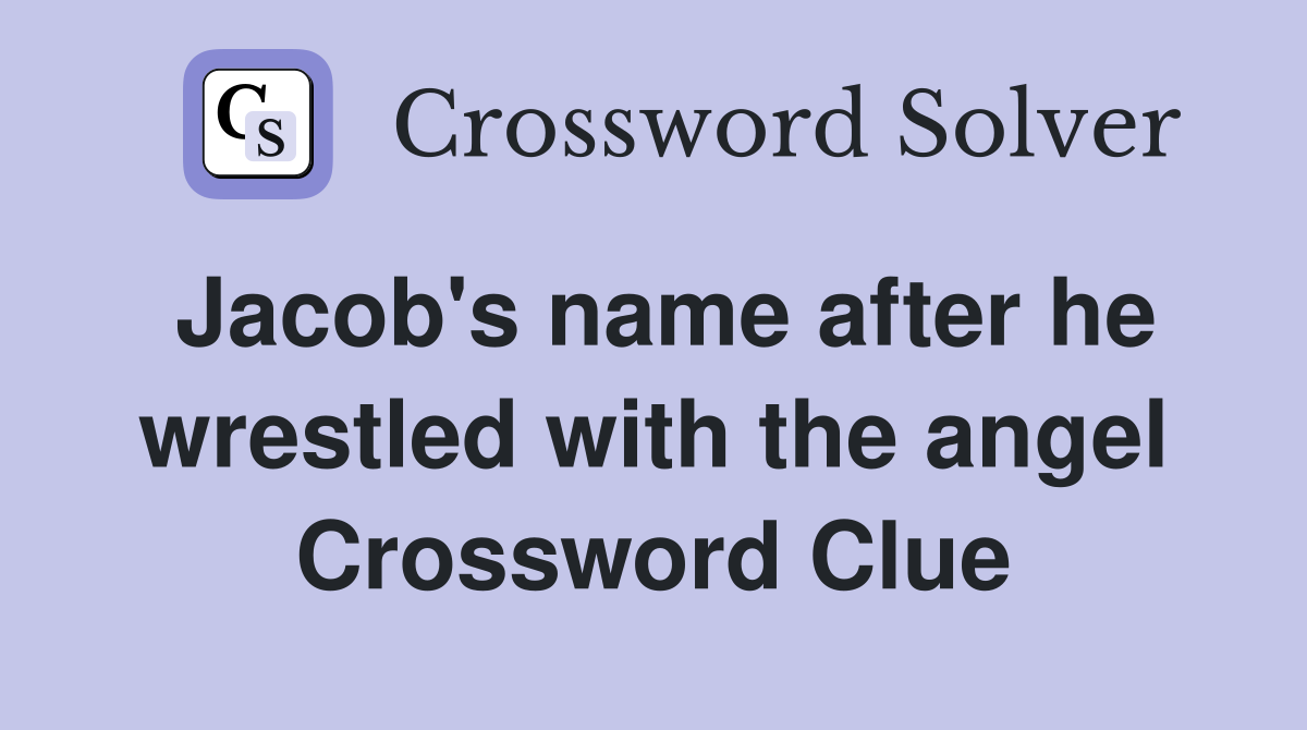 Jacob's name after he wrestled with the angel Crossword Clue