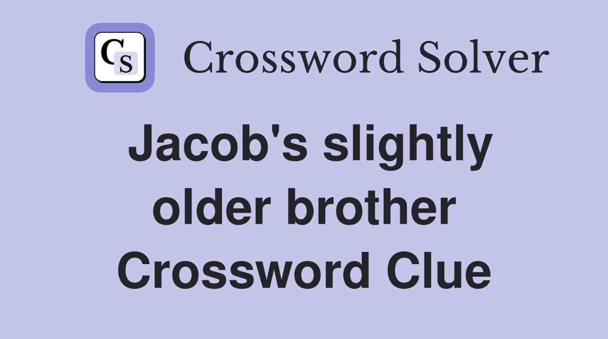 Jacob's slightly older brother Crossword Clue