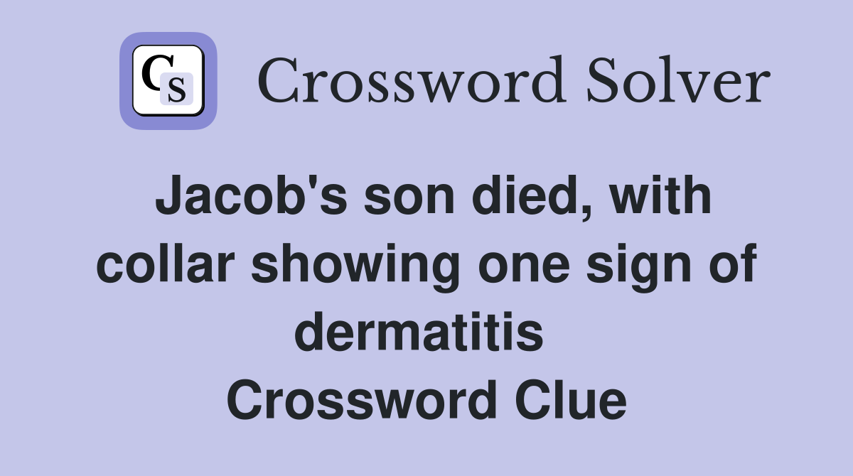 Jacob's son died, with collar showing one sign of dermatitis  Crossword Clue