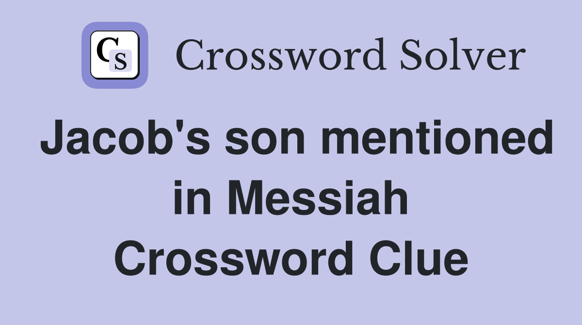 Jacob's son mentioned in Messiah Crossword Clue